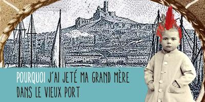 Pourquoi j'ai jeté ma grand-mère dans le vieux port - couverture