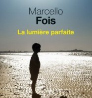 Marcello Fois La Lumière parfaite - couverture