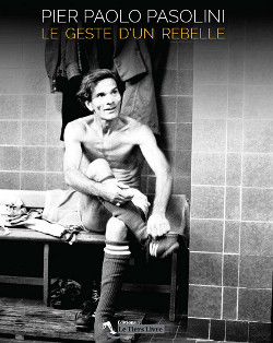 Pier Paolo Pasolini. Le geste d’un rebelle - couverture Pier Paolo Pasolini. Le geste d’un rebelle - couverture