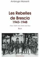 Les Rebelles de Brescia. 1943-1948. Dans l'ombre leur chemin était tracé.