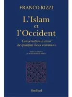 Franco Rizzi, L'Islam et l'Occident. Conversation autour de quelques lieux communs