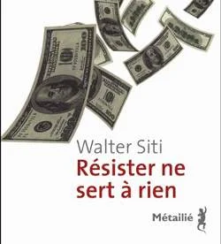 Résister ne sert à rien de Walter Siti